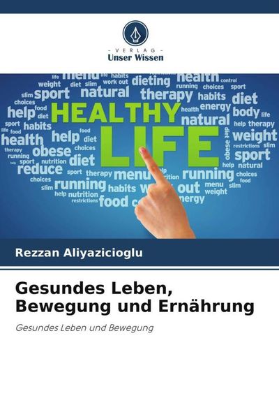 Gesundes Leben, Bewegung und Ernährung, Taschenbuch von Rezzan Aliyazicioglu, Verlag Unser Wissen, 9786206443414