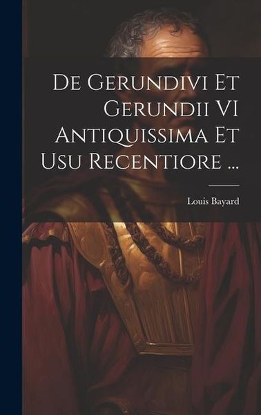 Produktbild: De Gerundivi Et Gerundii VI Antiquissima Et Usu Recentiore ...