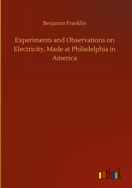 Produktbild: Experiments and Observations on Electricity, Made at Philadelphia in America