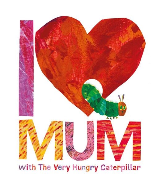 I Love Mum with The Very Hungry Caterpillar, Gebundene Ausgabe von Eric Carle, Penguin Books UK, 9780141363905