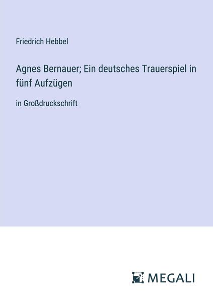 Produktbild: Agnes Bernauer; Ein deutsches Trauerspiel in f&uuml;nf Aufz&uuml;gen