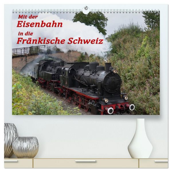 Produktbild: Mit der Eisenbahn in die Fr&auml;nkische Schweiz (hochwertiger Premium Wandkalender 2026 DIN A2 quer), Kunstdruck in Hochglanz