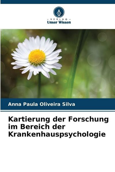 Kartierung der Forschung im Bereich der Krankenhauspsychologie, Taschenbuch von Anna Paula Oliveira Silva, Verlag Unser Wissen, 9786202457682