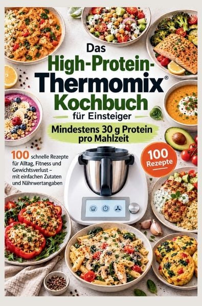 Produktbild: Das High-Protein-Thermomix-Kochbuch f&uuml;r Einsteiger: Mindestens 30 g Protein pro Mahlzeit