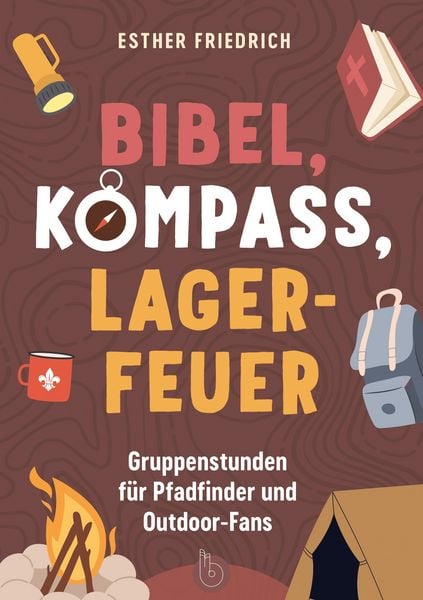 Bibel, Kompass, Lagerfeuer, Taschenbuch von Esther Friedrich, Born-Verlag, 978-3-87092-659-5
