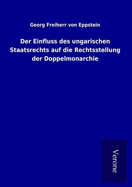 Produktbild: Der Einfluss des ungarischen Staatsrechts auf die Rechtsstellung der Doppelmonarchie