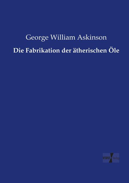Produktbild: Die Fabrikation der &auml;therischen &Ouml;le