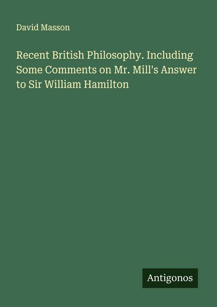 Produktbild: Recent British Philosophy. Including Some Comments on Mr. Mill's Answer to Sir William Hamilton