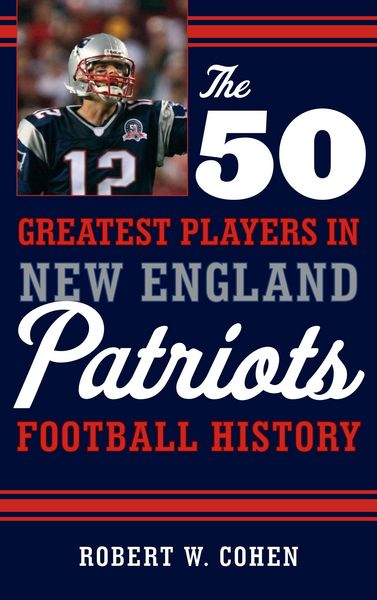 Produktbild: The 50 Greatest Players in New England Patriots Football History