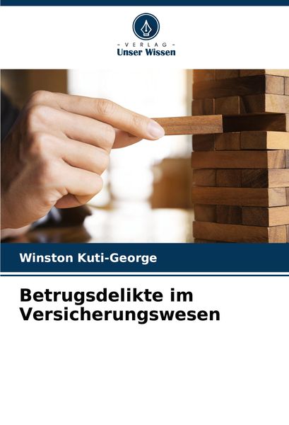 Betrugsdelikte im Versicherungswesen, Taschenbuch von Winston Kuti-George, Verlag Unser Wissen, 9786208017569