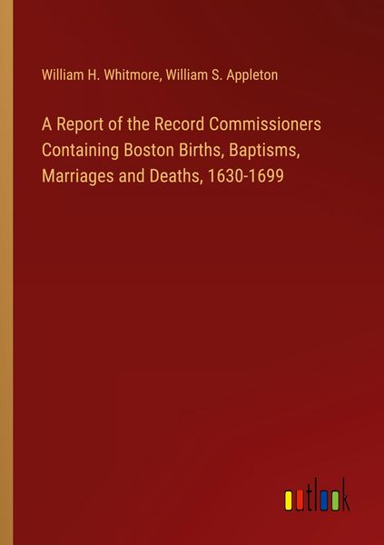 Produktbild: A Report of the Record Commissioners Containing Boston Births, Baptisms, Marriages and Deaths, 1630-1699
