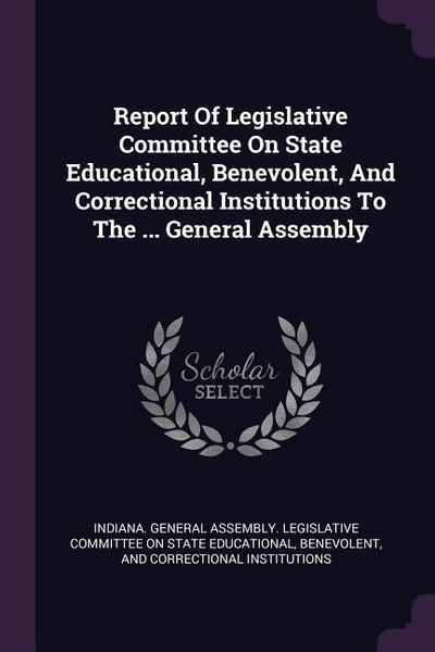 Produktbild: Report Of Legislative Committee On State Educational, Benevolent, And Correctional Institutions To The ... General Assembly