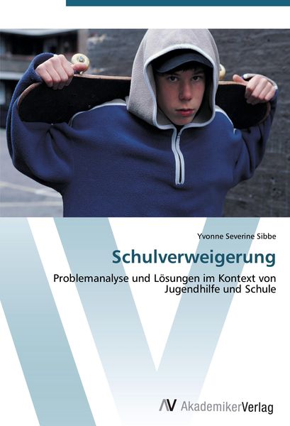 Schulverweigerung, Taschenbuch von Yvonne Severine Sibbe, AV Akademikerverlag, 9783639451924