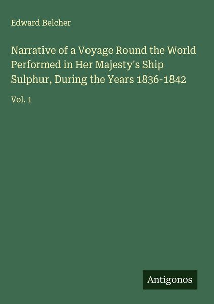 Produktbild: Narrative of a Voyage Round the World Performed in Her Majesty's Ship Sulphur, During the Years 1836-1842