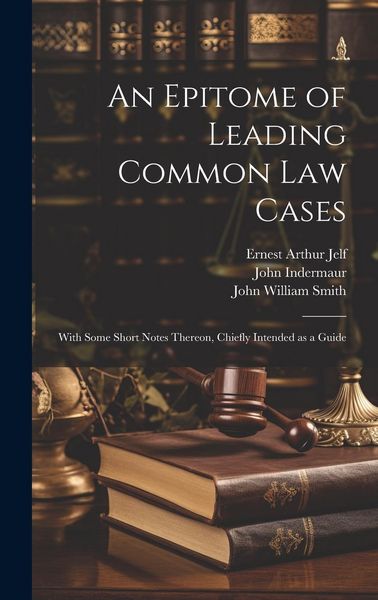Produktbild: An Epitome of Leading Common law Cases: With Some Short Notes Thereon, Chiefly Intended as a Guide