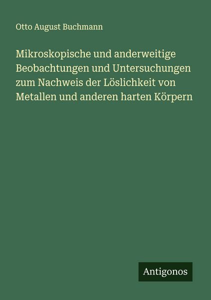 Produktbild: Mikroskopische und anderweitige Beobachtungen und Untersuchungen zum Nachweis der L&ouml;slichkeit von Metallen und anderen harten K&ouml;rpern