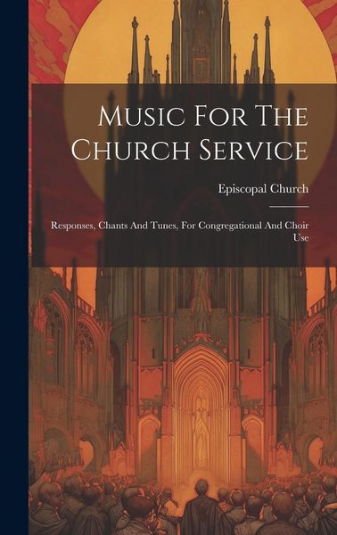 Produktbild: Music For The Church Service: Responses, Chants And Tunes, For Congregational And Choir Use