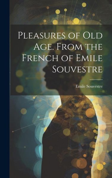 Produktbild: Pleasures of Old Age. From the French of Emile Souvestre