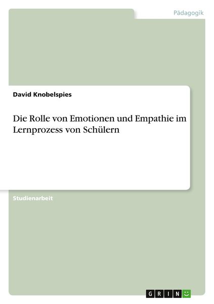 Die Rolle von Emotionen und Empathie im Lernprozess von Schülern, Taschenbuch von David Knobelspies, GRIN, 9783346568281