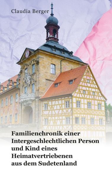 Produktbild: Familienchronik einer Intergeschlechtlichen Person und Kind eines Heimatvertriebenen aus dem Sudetenland