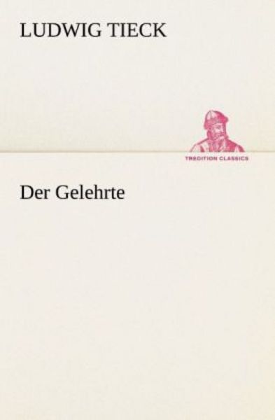 Der Gelehrte, Taschenbuch von Ludwig Tieck, Tredition, 9783847270881