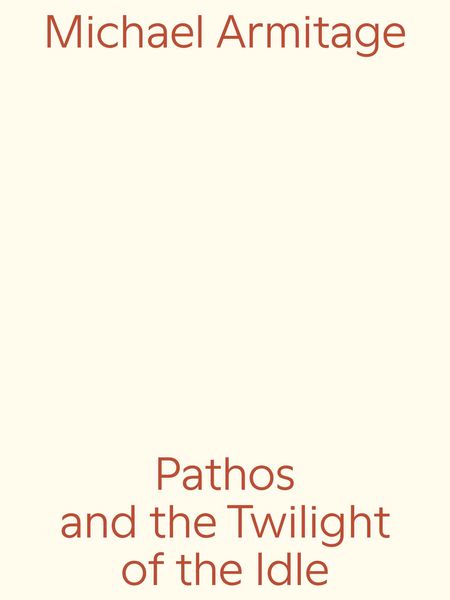 Produktbild: Michael Armitage. Pathos and the Twilight of the Idle
