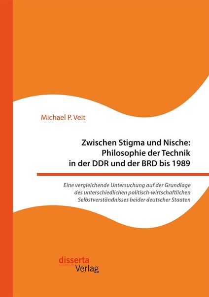 Produktbild: Zwischen Stigma und Nische: Philosophie der Technik in der DDR und der BRD bis 1989. Eine vergleichende Untersuchung auf der Grundlage des unterschied