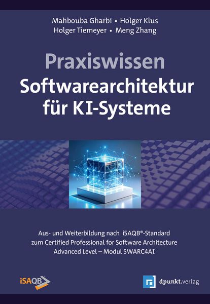 Praxiswissen Softwarearchitektur für KI-Systeme, Gebundene Ausgabe von Mahbouba Gharbi,Holger Klus,Holger Tiemeyer,Meng Zhang, Dpunkt.verlag,