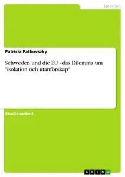 Schweden und die EU - das Dilemma um 'isolation och utanförskap'; Taschenbuch von Patricia Patkovszky, GRIN, 9783638945967