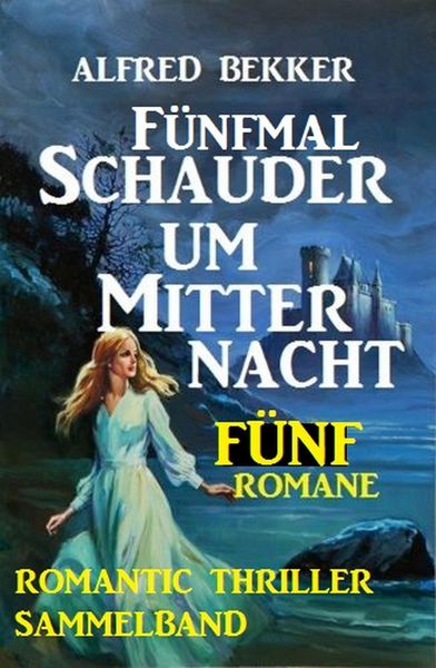 Produktbild: Romantic Thriller Sammelband: F&uuml;nfmal Schauder um Mitternacht - F&uuml;nf Romane
