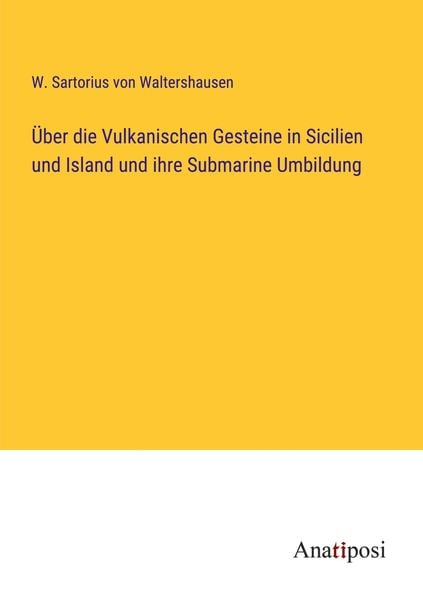 Produktbild: &Uuml;ber die Vulkanischen Gesteine in Sicilien und Island und ihre Submarine Umbildung