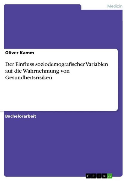 Der Einfluss soziodemografischer Variablen auf die Wahrnehmung von Gesundheitsrisiken, Taschenbuch von Oliver Kamm, GRIN, 9783668854178