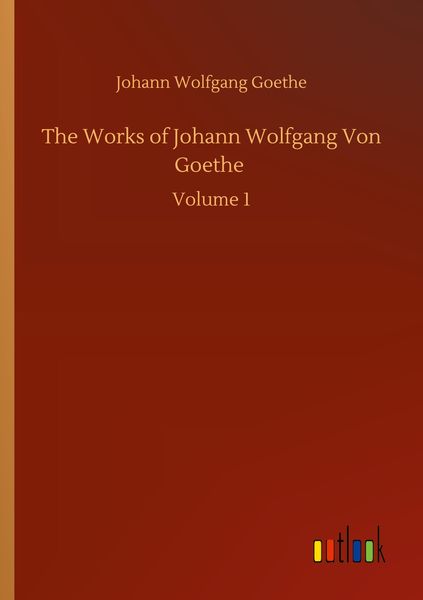 Produktbild: The Works of Johann Wolfgang Von Goethe