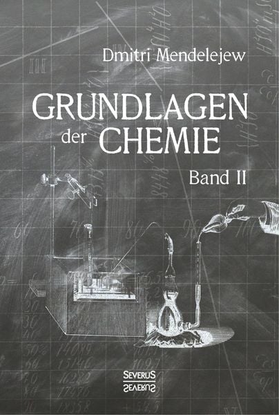 Grundlagen der Chemie - Band II, Taschenbuch von Dmitri Mendelejew, Severus Verlag, 978-3-95801-636-1