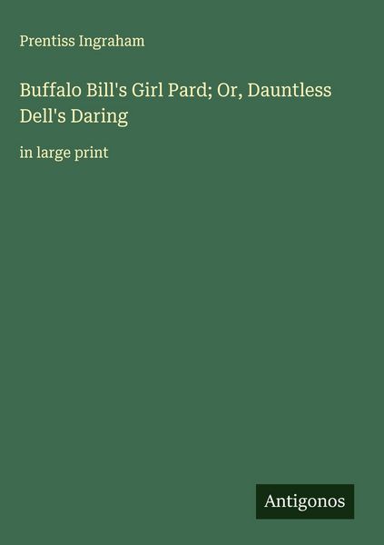 Produktbild: Buffalo Bill's Girl Pard; Or, Dauntless Dell's Daring