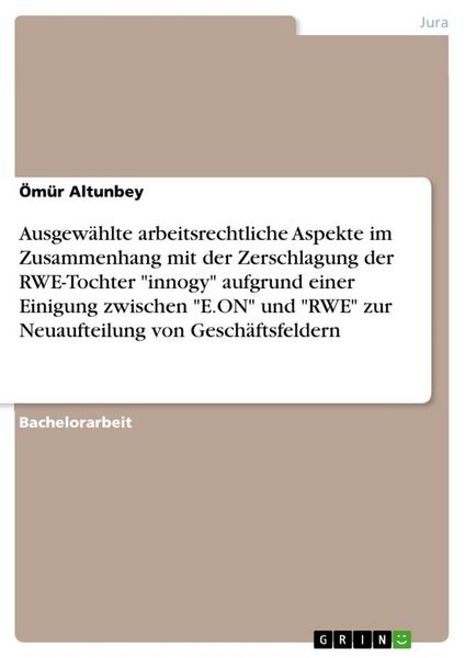 Ausgewählte arbeitsrechtliche Aspekte im Zusammenhang mit der Zerschlagung der RWE-Tochter 'innogy' aufgrund einer Einigung zwischen 'E.ON' und 'RWE';