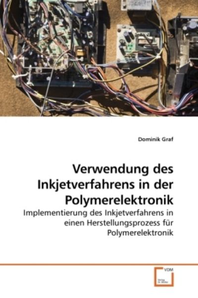 Graf, D: Verwendung des Inkjetverfahrens in der Polymerelekt, Taschenbuch von Dominik Graf, VDM, 9783639237702