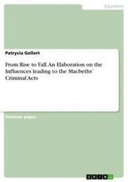 Produktbild: From Rise to Fall. An Elaboration on the Influences leading to the Macbeths' Criminal Acts