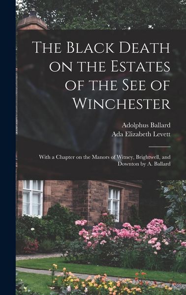 Produktbild: The Black Death on the Estates of the see of Winchester; With a Chapter on the Manors of Witney, Brightwell, and Downton by A. Ballard