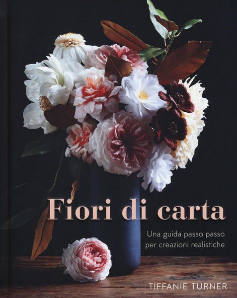 Produktbild: Fiori di carta. Una guida passo passo per creazioni realistiche