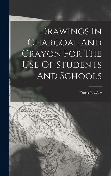 Produktbild: Drawings In Charcoal And Crayon For The Use Of Students And Schools
