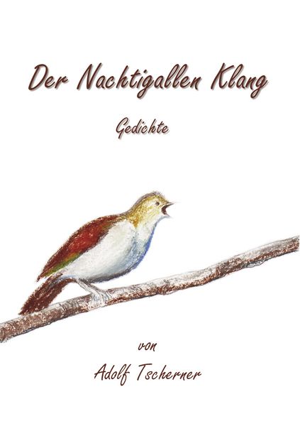 Der Nachtigallen Klang, Taschenbuch von Adolf Tscherner, BoD – Books on Demand, 9783837013733