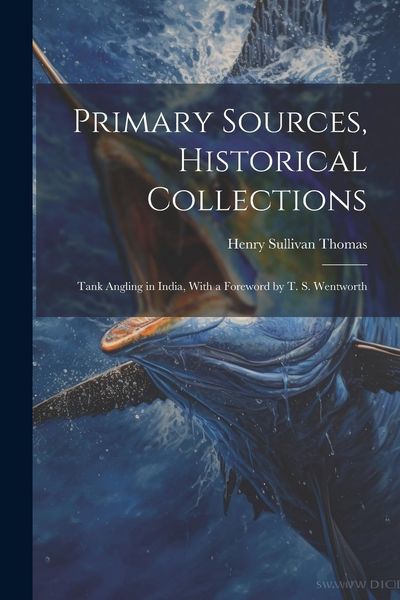 Produktbild: Primary Sources, Historical Collections: Tank Angling in India, With a Foreword by T. S. Wentworth