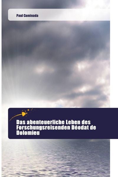 Das abenteuerliche Leben des Forschungsreisenden Déodat de Dolomieu, Taschenbuch von Paul Caminada, AV Akademikerverlag, 9786202444538