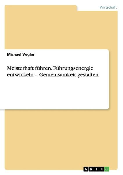 Produktbild: Meisterhaft f&uuml;hren. F&uuml;hrungsenergie entwickeln - Gemeinsamkeit gestalten