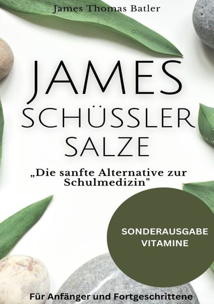 JAMES SCHÜSSLER SALZE „Die sanfte Alternative zur Schulmedizin'Schüssler Salze Buch Einsteiger-Fortgeschrittene - SONDERAUSGABE MIT VITAMINE,