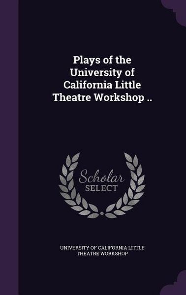 Produktbild: Plays of the University of California Little Theatre Workshop ..