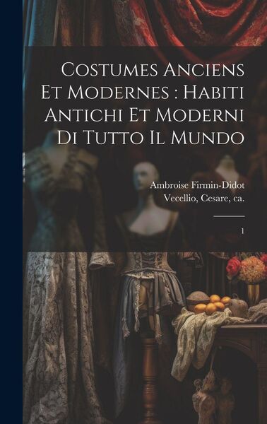 Produktbild: Costumes anciens et modernes: habiti antichi et moderni di tutto il mundo: 1
