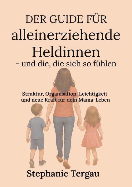 Der Guide für alleinerziehende Heldinnen - und die, die sich so fühlen