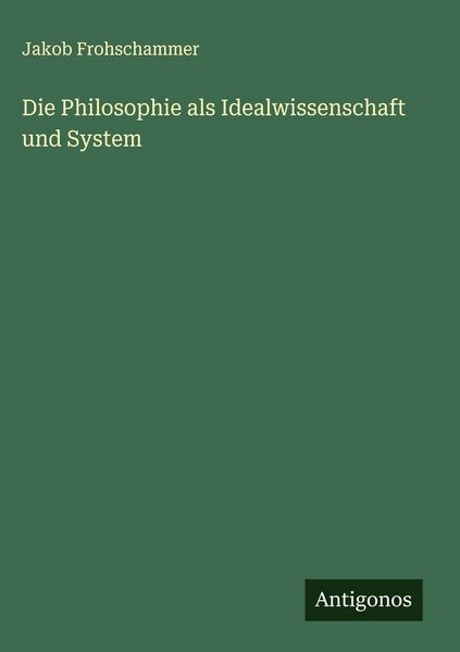 Produktbild: Die Philosophie als Idealwissenschaft und System